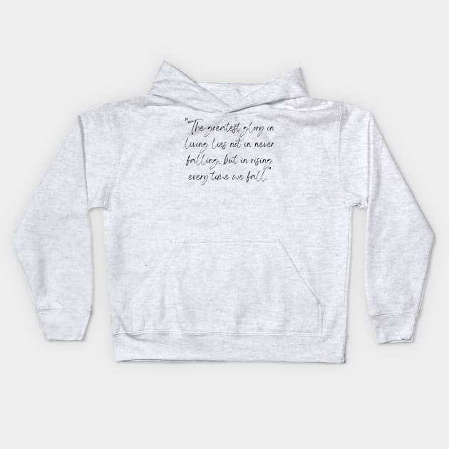 The Greatest Glory in Living Lies Not in Never Falling, But in Rising Every Time We Fall, a Positive Life Motivation quote Kids Hoodie by TheQuoteShop